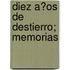 Diez A?Os De Destierro; Memorias