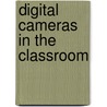 Digital Cameras in the Classroom by Mary Ploski Seamon