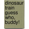 Dinosaur Train Guess Who, Buddy! by The Reader'S. Digest