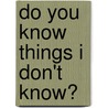 Do You Know Things I Don't Know? door Ellin Randel