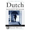 Dutch: A Memoir Of Ronald Reagan by Edmund Morris