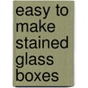 Easy To Make Stained Glass Boxes door Ed Sibbett