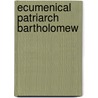 Ecumenical Patriarch Bartholomew by Bartholomew