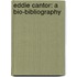Eddie Cantor: A Bio-Bibliography