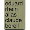 Eduard Rhein Alias Claude Borell door Katina Scholz