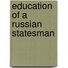 Education Of A Russian Statesman door Nicholas Karlovich Girs