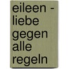 Eileen - Liebe Gegen Alle Regeln door Nina Nübel
