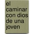 El Caminar Con Dios de una Joven