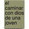 El Caminar Con Dios de una Joven by Elisabeth George