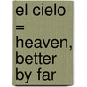 El Cielo = Heaven, Better by Far by J. Oswald Sanders