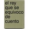 El Rey Que Se Equivoco de Cuento door Antonio Granados
