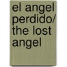 El angel perdido/ The Lost Angel by Javier Sierra