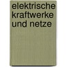 Elektrische Kraftwerke und Netze by Dietrich Oeding