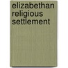 Elizabethan Religious Settlement by John McBrewster
