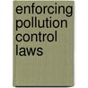 Enforcing Pollution Control Laws door William J. Vaughan