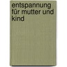 Entspannung Für Mutter Und Kind door Annegret Hartmann