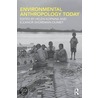 Environmental Anthropology Today by Helen Kopnina