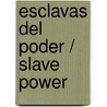 Esclavas del poder / Slave Power door Lydia Cacho