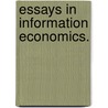 Essays In Information Economics. door Kristof Pal Madarasz