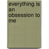 Everything Is An Obsession To Me door Mary Jean Richardson