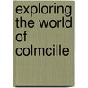 Exploring The World Of Colmcille by Mairead Ashe Fitzgerald