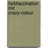 Farbfaszination mit Crazy-Colour door Klaus-P. Lührs