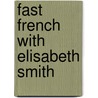 Fast French With Elisabeth Smith door Elisabeth Smith