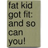 Fat Kid Got Fit: And So Can You! by Damon DiMarco