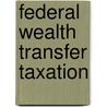 Federal Wealth Transfer Taxation by Paul R. McDaniel