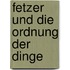 Fetzer und die Ordnung der Dinge
