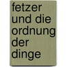 Fetzer und die Ordnung der Dinge by Susanne Wiegele