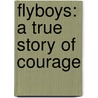 Flyboys: A True Story Of Courage by James Bradley
