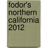 Fodor's Northern California 2012 door Tanvi Chheda