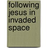 Following Jesus In Invaded Space door Chris Budden