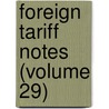 Foreign Tariff Notes (Volume 29) door United States Bureau of Commerce