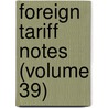 Foreign Tariff Notes (Volume 39) by United States Bureau of Commerce