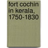 Fort Cochin in Kerala, 1750-1830 door Anjana Singh