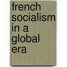 French Socialism in a Global Era door Ben Clift
