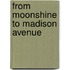 From Moonshine To Madison Avenue