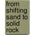 From Shifting Sand to Solid Rock