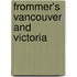 Frommer's Vancouver And Victoria