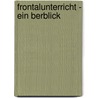 Frontalunterricht - Ein Berblick by F. S