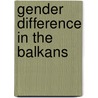Gender Difference In The Balkans by Suzana Milevska