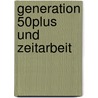 Generation 50Plus Und Zeitarbeit by Marijan Misetic