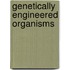 Genetically Engineered Organisms