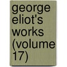 George Eliot's Works (Volume 17) door John Walter Cross