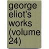 George Eliot's Works (Volume 24) door George Eliott