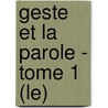 Geste Et La Parole - Tome 1 (Le) by Andre Leroi-Gourhan