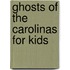 Ghosts of the Carolinas for Kids