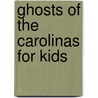 Ghosts of the Carolinas for Kids door Terrance Zepke